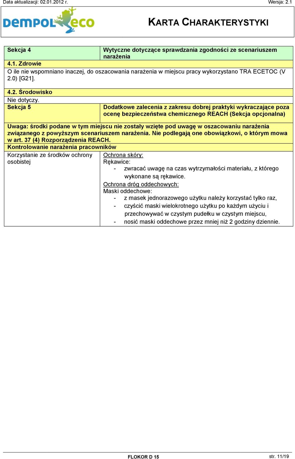 wzięte pod uwagę w oszacowaniu narażenia związanego z powyższym scenariuszem narażenia. Nie podlegają one obowiązkowi, o którym mowa w art. 37 (4) Rozporządzenia REACH.