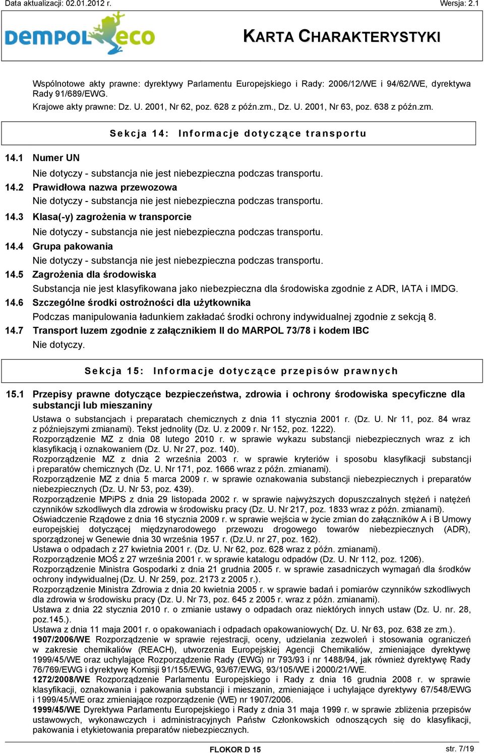 14.3 Klasa(-y) zagrożenia w transporcie Nie dotyczy - substancja nie jest niebezpieczna podczas transportu. 14.