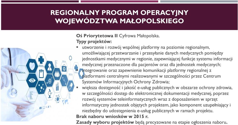 informacji medycznej przeznaczone dla pacjentów oraz dla jednostek medycznych; integrowanie oraz zapewnienie komunikacji platformy regionalnej z platformami centralnymi realizowanymi w szczególności