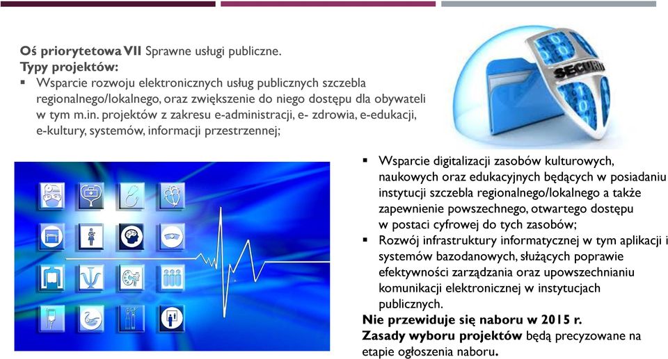 posiadaniu instytucji szczebla regionalnego/lokalnego a także zapewnienie powszechnego, otwartego dostępu w postaci cyfrowej do tych zasobów; Rozwój infrastruktury informatycznej w tym aplikacji i