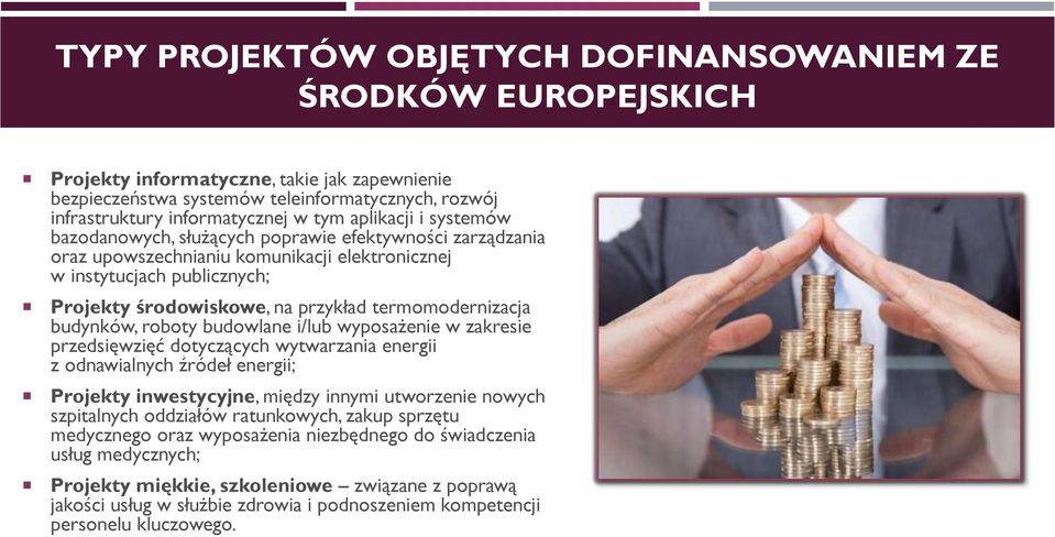 termomodernizacja budynków, roboty budowlane i/lub wyposażenie w zakresie przedsięwzięć dotyczących wytwarzania energii z odnawialnych źródeł energii; Projekty inwestycyjne, między innymi utworzenie