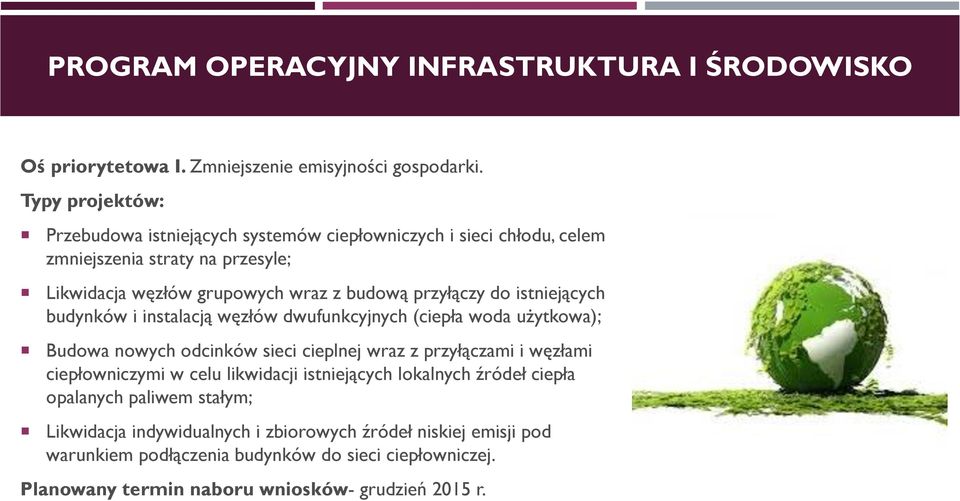 istniejących budynków i instalacją węzłów dwufunkcyjnych (ciepła woda użytkowa); Budowa nowych odcinków sieci cieplnej wraz z przyłączami i węzłami ciepłowniczymi w