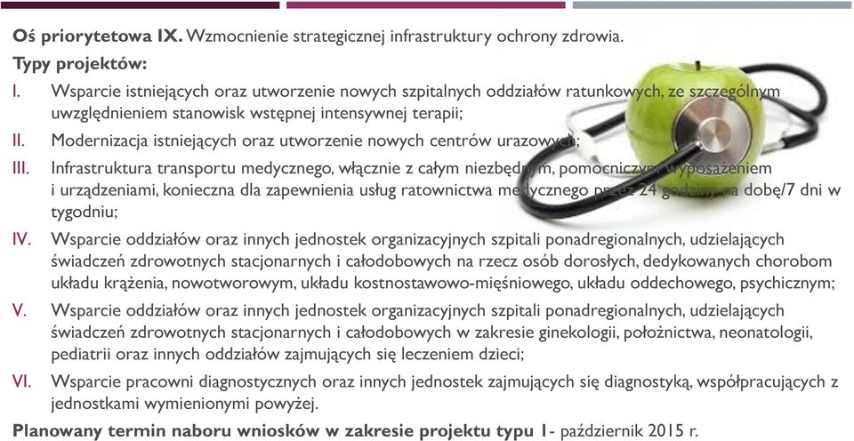 Modernizacja istniejących oraz utworzenie nowych centrów urazowych; Infrastruktura transportu medycznego, włącznie z całym niezbędnym, pomocniczym wyposażeniem i urządzeniami, konieczna dla