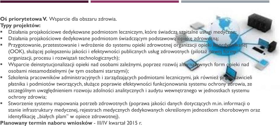 przetestowanie i wdrożenie do systemu opieki zdrowotnej organizacji opieki koordynowanej (OOK), służącej polepszeniu jakości i efektywności publicznych usług zdrowotnych (pilotaż nowej formy