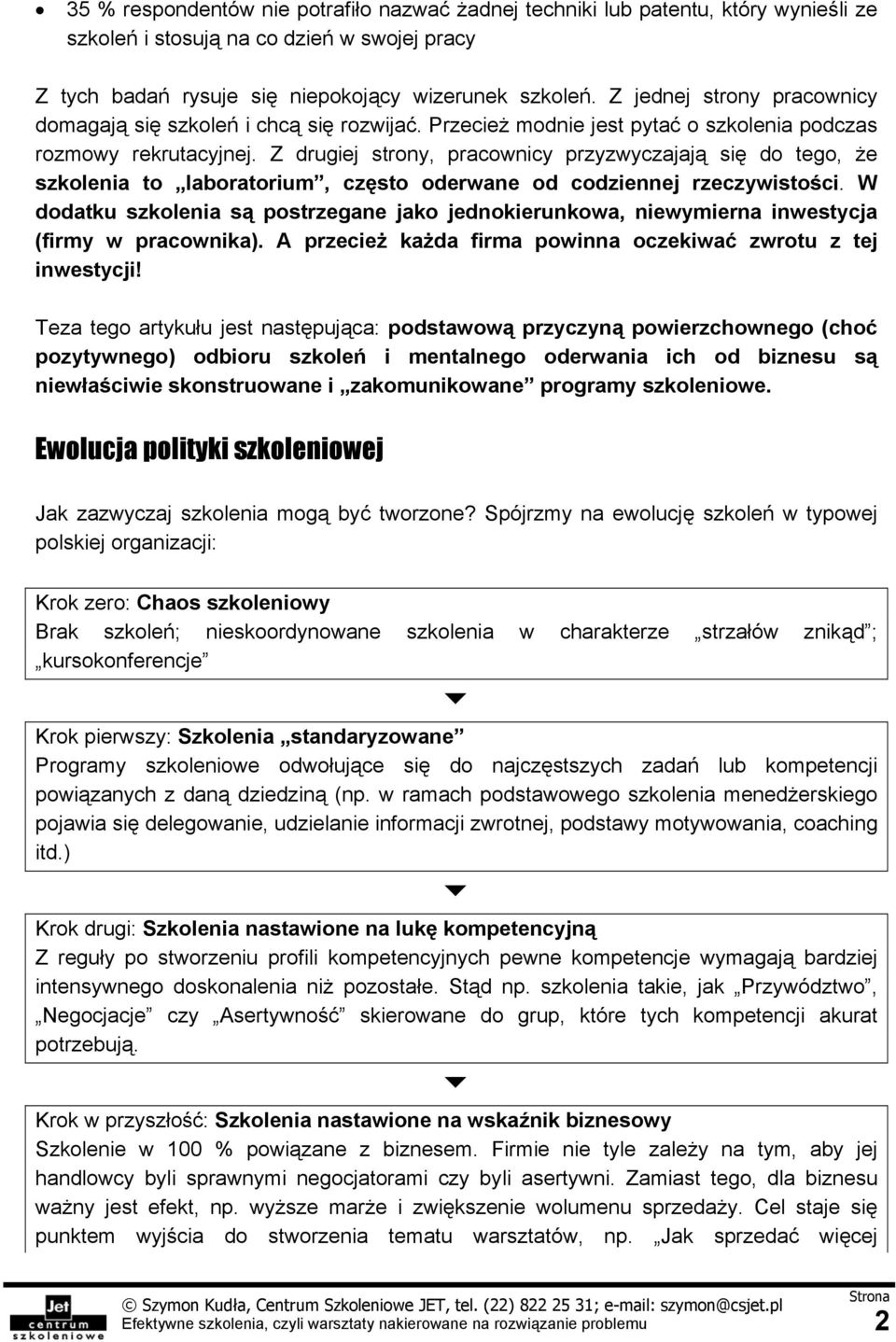 Z drugiej strony, pracownicy przyzwyczajają się do tego, że szkolenia to laboratorium, często oderwane od codziennej rzeczywistości.