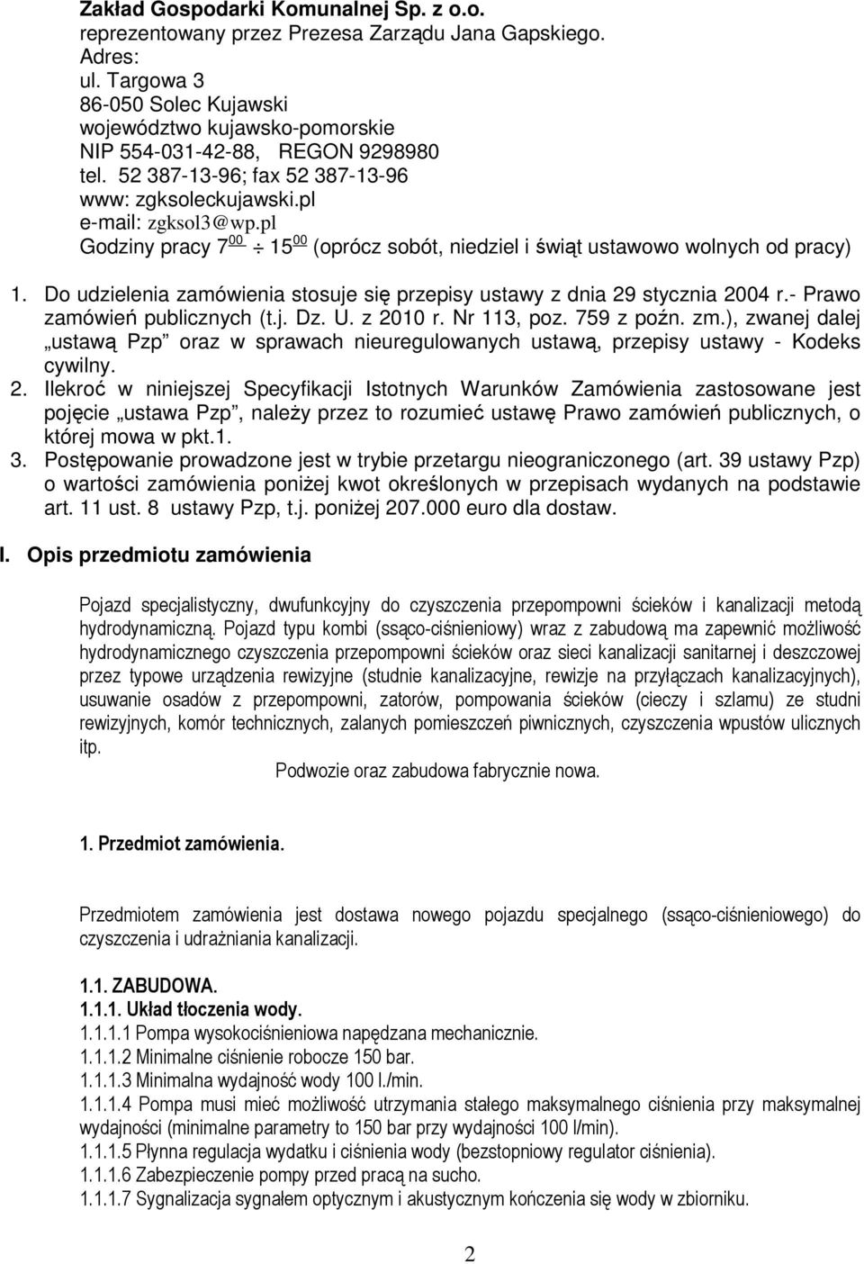 pl Godziny pracy 7 00 15 00 (oprócz sobót, niedziel i świąt ustawowo wolnych od pracy) 1. Do udzielenia zamówienia stosuje się przepisy ustawy z dnia 29 stycznia 2004 r.