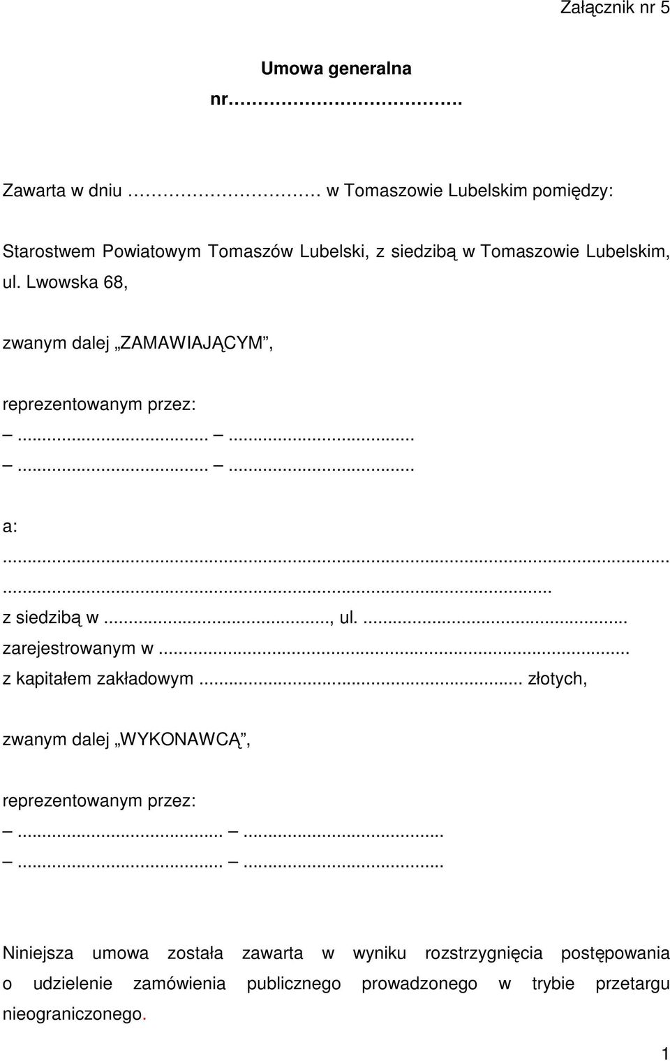 Lwowska 68, zwanym dalej ZAMAWIAJĄCYM, reprezentowanym przez:............ a:...... z siedzibą w..., ul.... zarejestrowanym w.