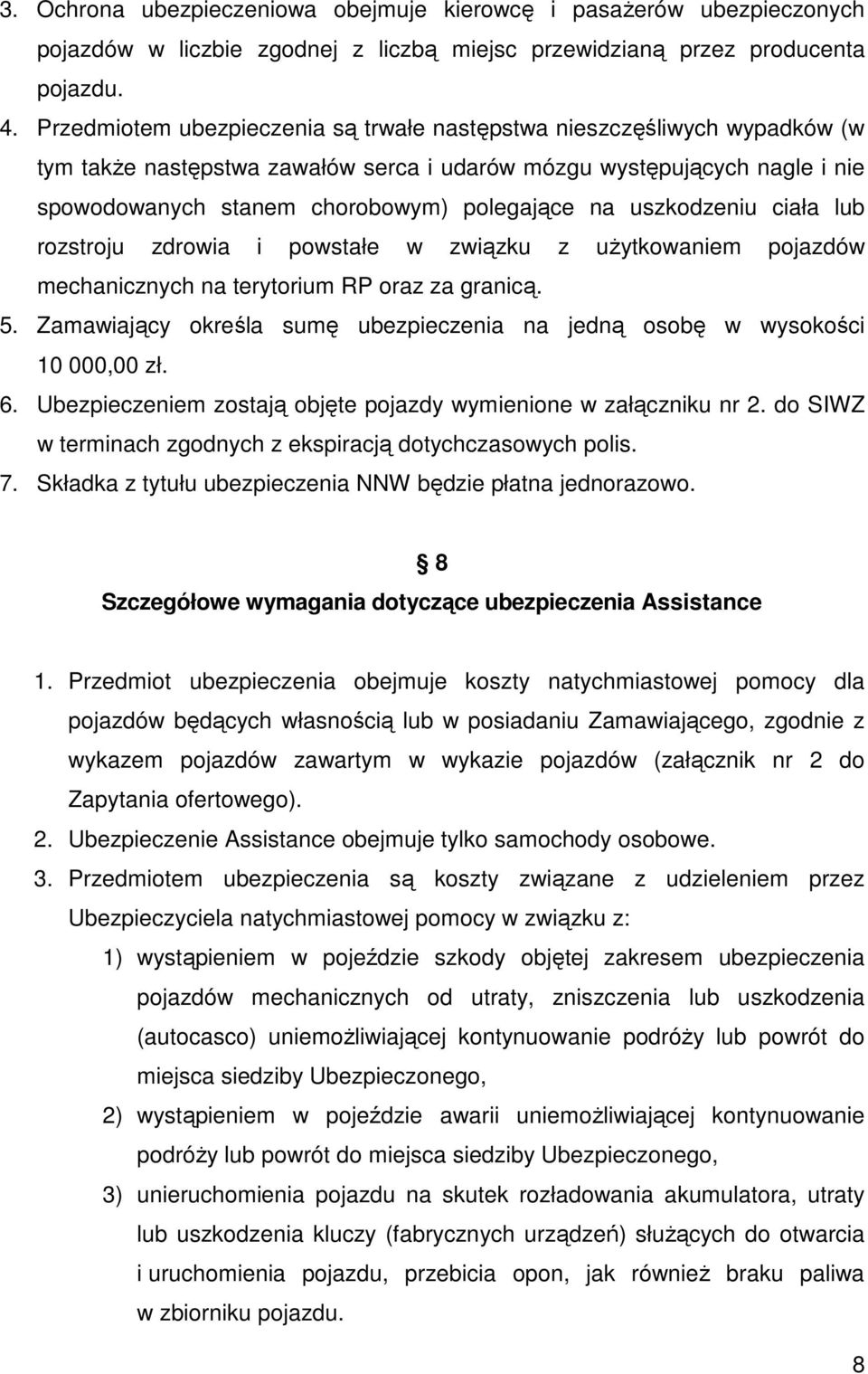 uszkodzeniu ciała lub rozstroju zdrowia i powstałe w związku z uŝytkowaniem pojazdów mechanicznych na terytorium RP oraz za granicą. 5.