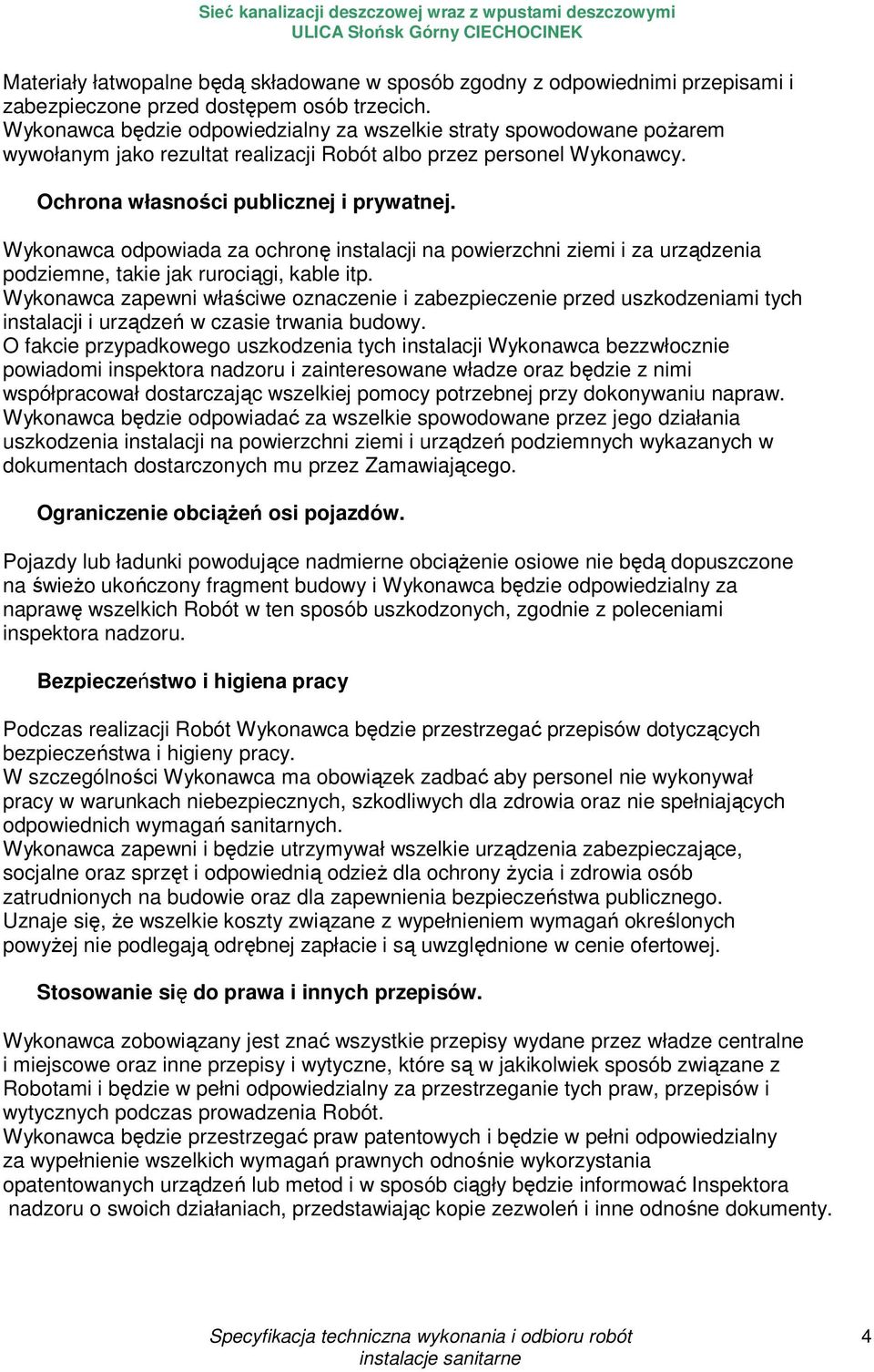 Wykonawca odpowiada za ochronę instalacji na powierzchni ziemi i za urządzenia podziemne, takie jak rurociągi, kable itp.