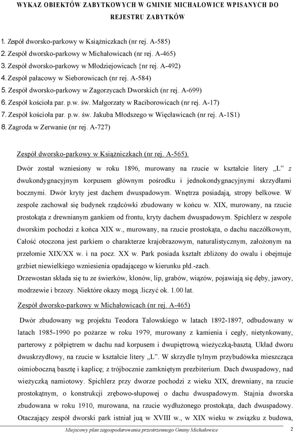 Małgorzaty w Raciborowicach (nr rej. A-17) 7. Zespół kościoła par. p.w. św. Jakuba Młodszego w Więcławicach (nr rej. A-1S1) 8. Zagroda w Zerwanie (nr rej.