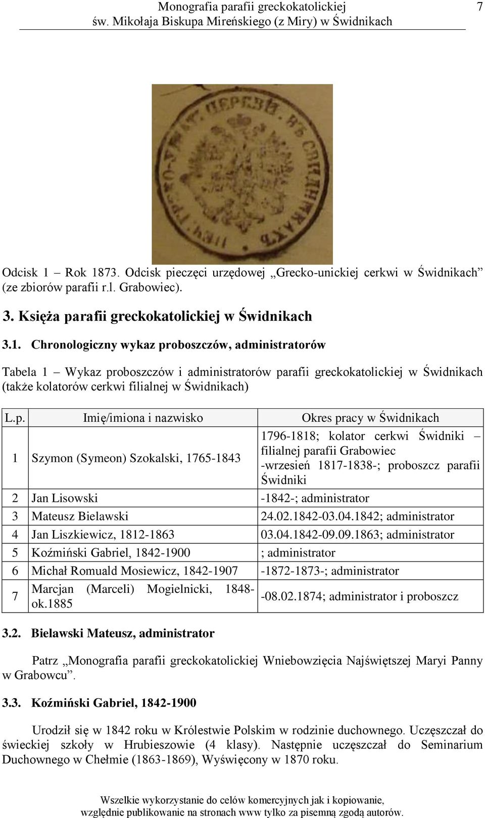 Świdniki 2 Jan Lisowski -1842-; administrator 3 Mateusz Bielawski 24.02.1842-03.04.1842; administrator 4 Jan Liszkiewicz, 1812-1863 03.04.1842-09.