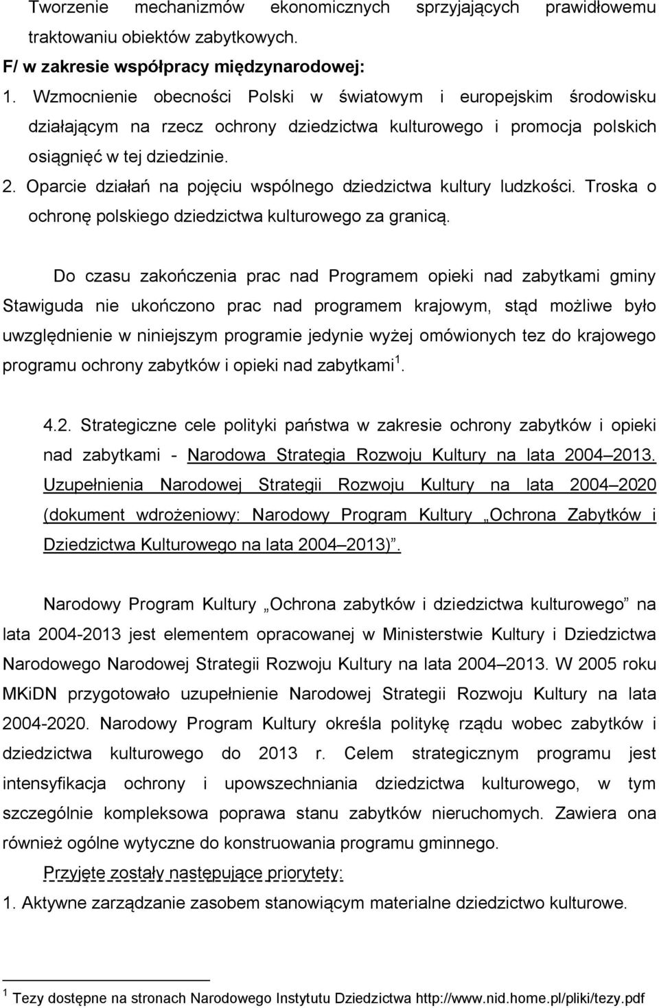 Oparcie działań na pojęciu wspólnego dziedzictwa kultury ludzkości. Troska o ochronę polskiego dziedzictwa kulturowego za granicą.