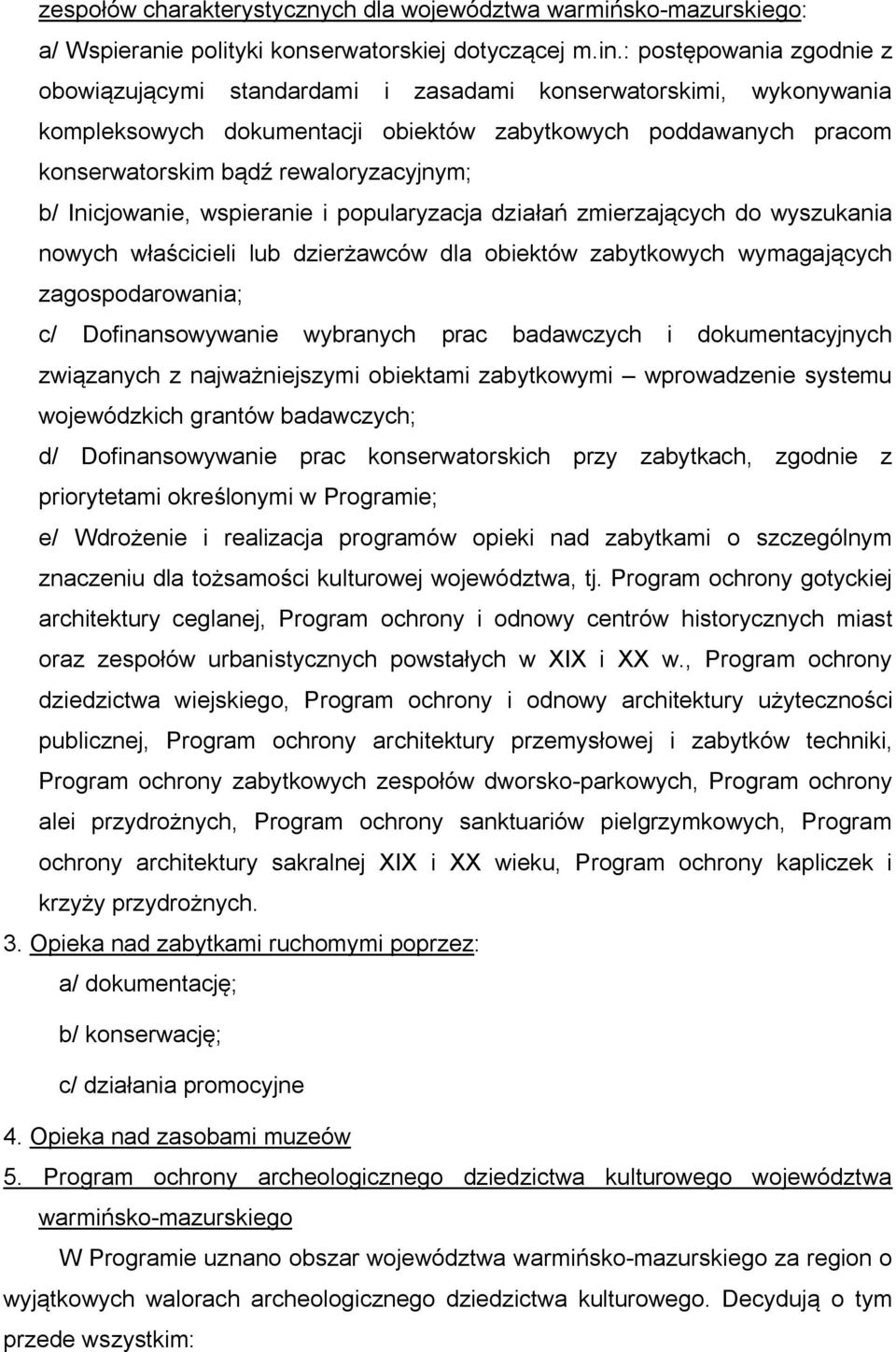 b/ Inicjowanie, wspieranie i popularyzacja działań zmierzających do wyszukania nowych właścicieli lub dzierżawców dla obiektów zabytkowych wymagających zagospodarowania; c/ Dofinansowywanie wybranych