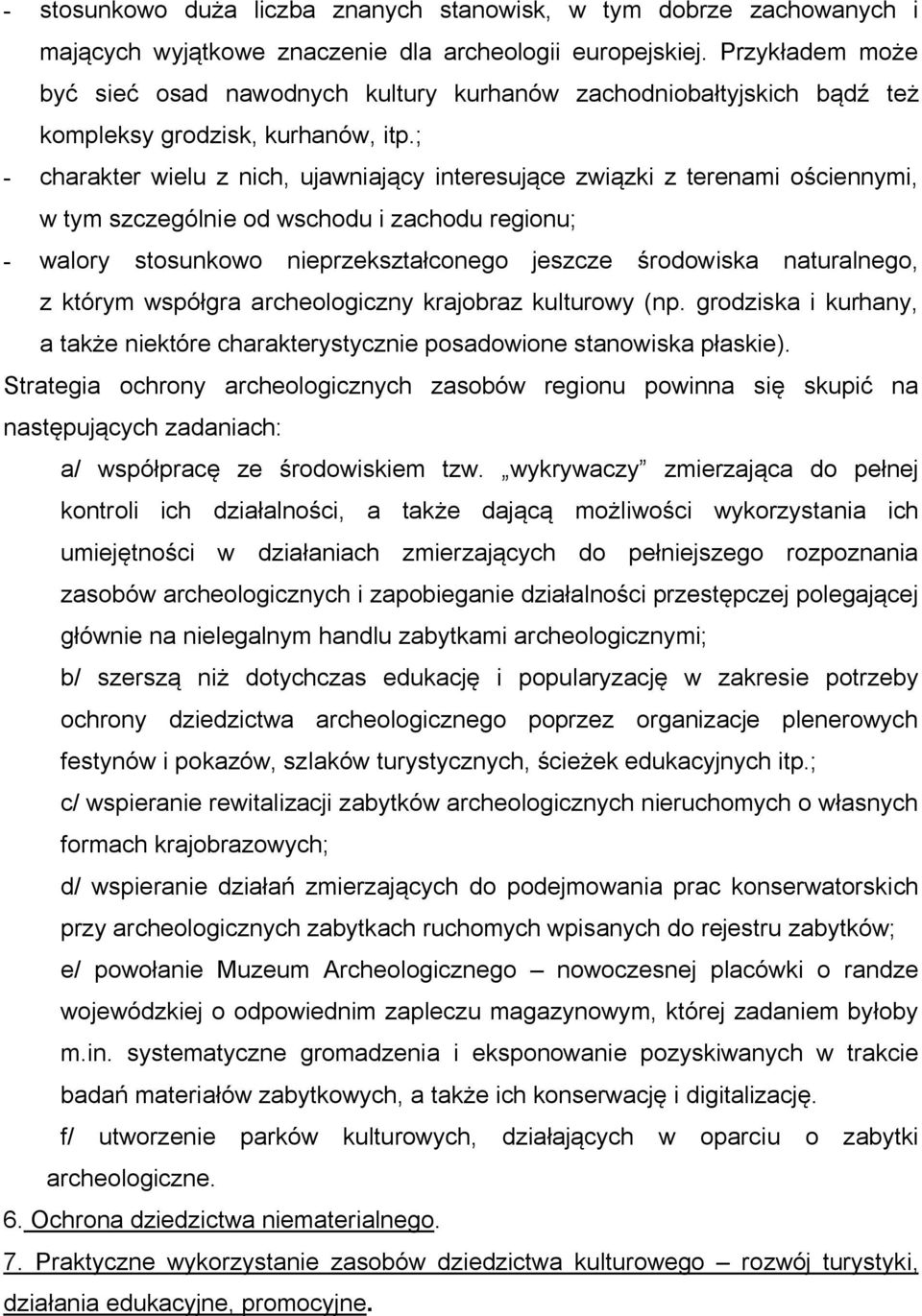 ; - charakter wielu z nich, ujawniający interesujące związki z terenami ościennymi, w tym szczególnie od wschodu i zachodu regionu; - walory stosunkowo nieprzekształconego jeszcze środowiska