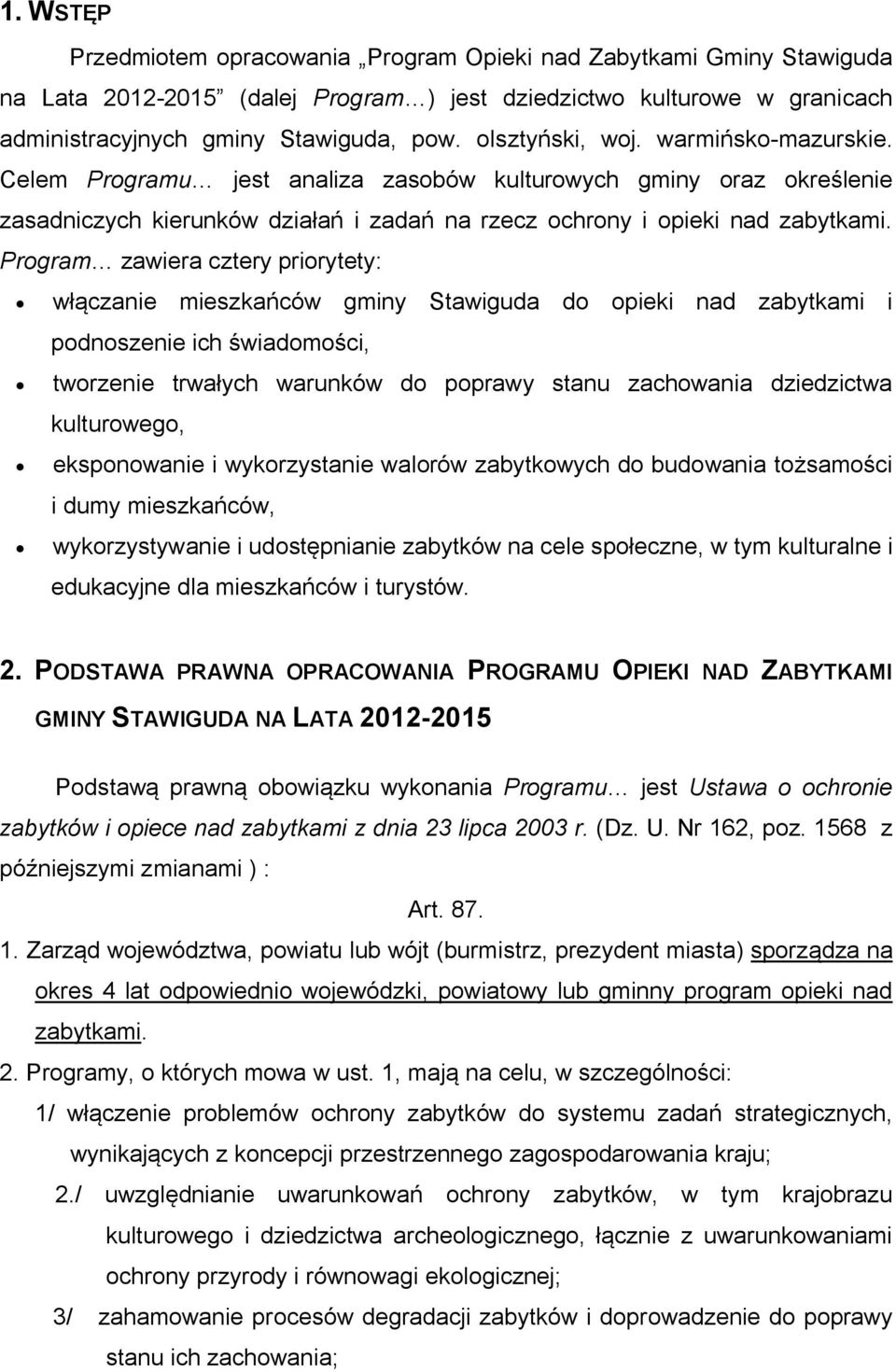 Program zawiera cztery priorytety: włączanie mieszkańców gminy Stawiguda do opieki nad zabytkami i podnoszenie ich świadomości, tworzenie trwałych warunków do poprawy stanu zachowania dziedzictwa