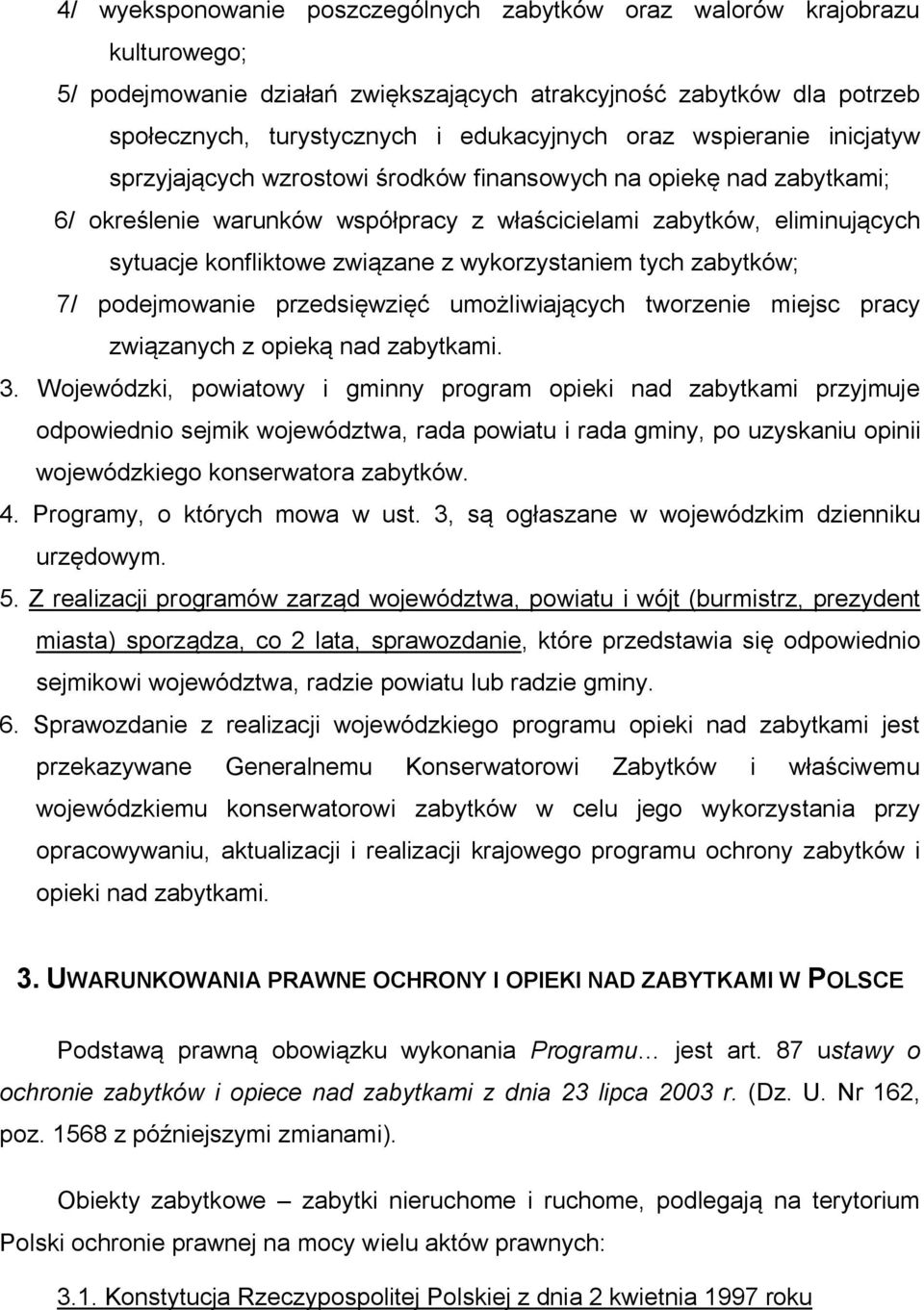 wykorzystaniem tych zabytków; 7/ podejmowanie przedsięwzięć umożliwiających tworzenie miejsc pracy związanych z opieką nad zabytkami. 3.