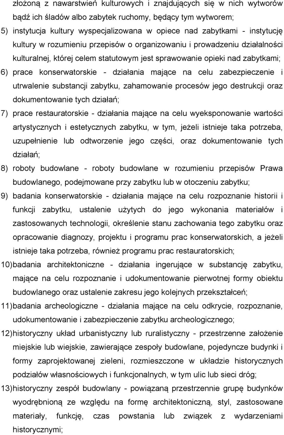 mające na celu zabezpieczenie i utrwalenie substancji zabytku, zahamowanie procesów jego destrukcji oraz dokumentowanie tych działań; 7) prace restauratorskie - działania mające na celu