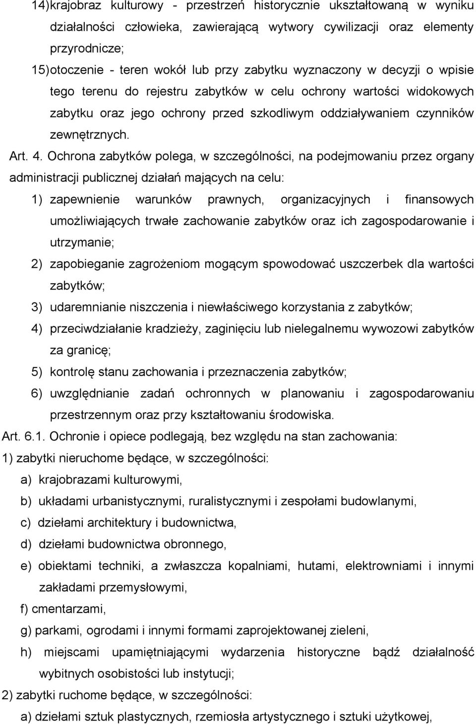 Ochrona zabytków polega, w szczególności, na podejmowaniu przez organy administracji publicznej działań mających na celu: 1) zapewnienie warunków prawnych, organizacyjnych i finansowych