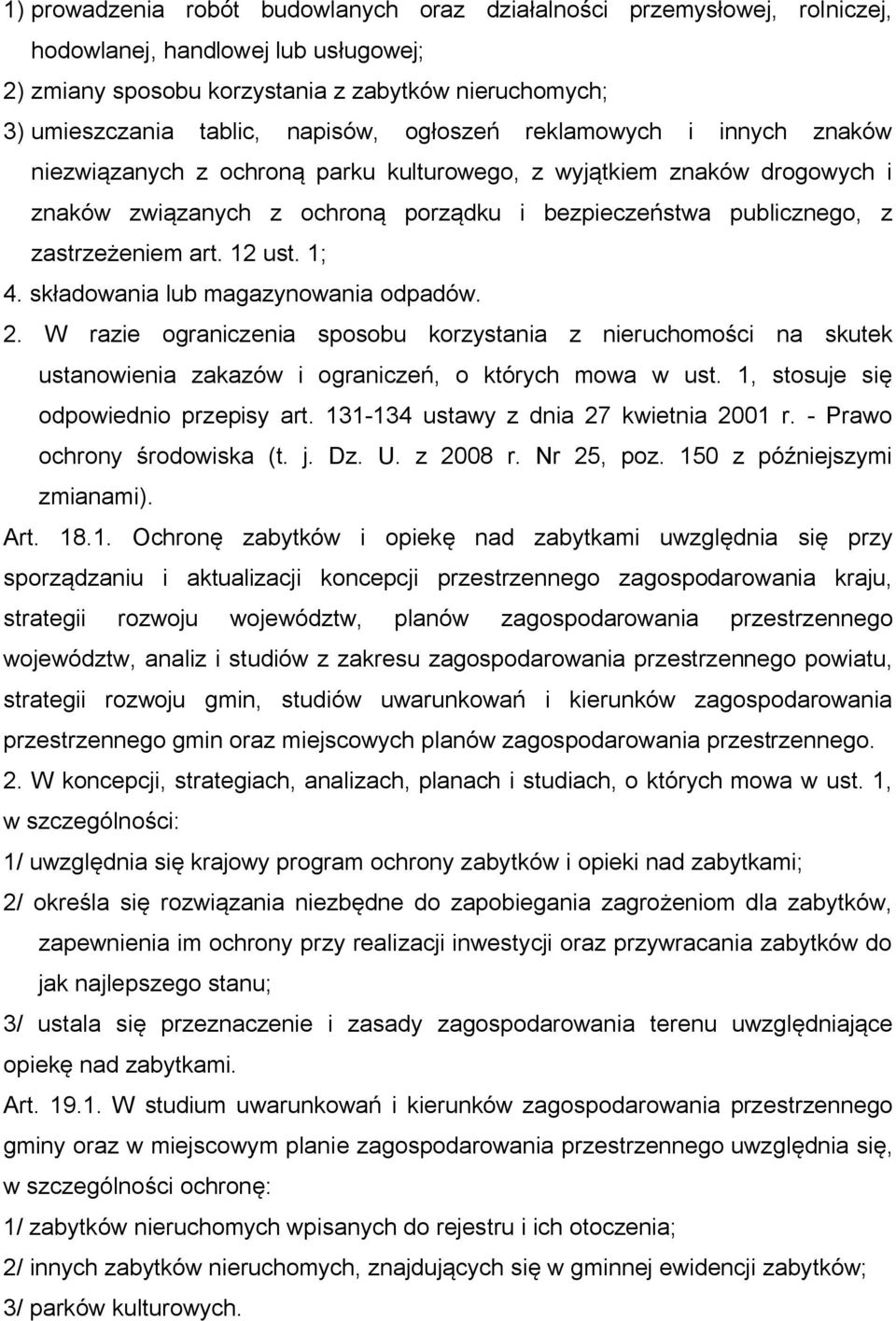 zastrzeżeniem art. 12 ust. 1; 4. składowania lub magazynowania odpadów. 2. W razie ograniczenia sposobu korzystania z nieruchomości na skutek ustanowienia zakazów i ograniczeń, o których mowa w ust.