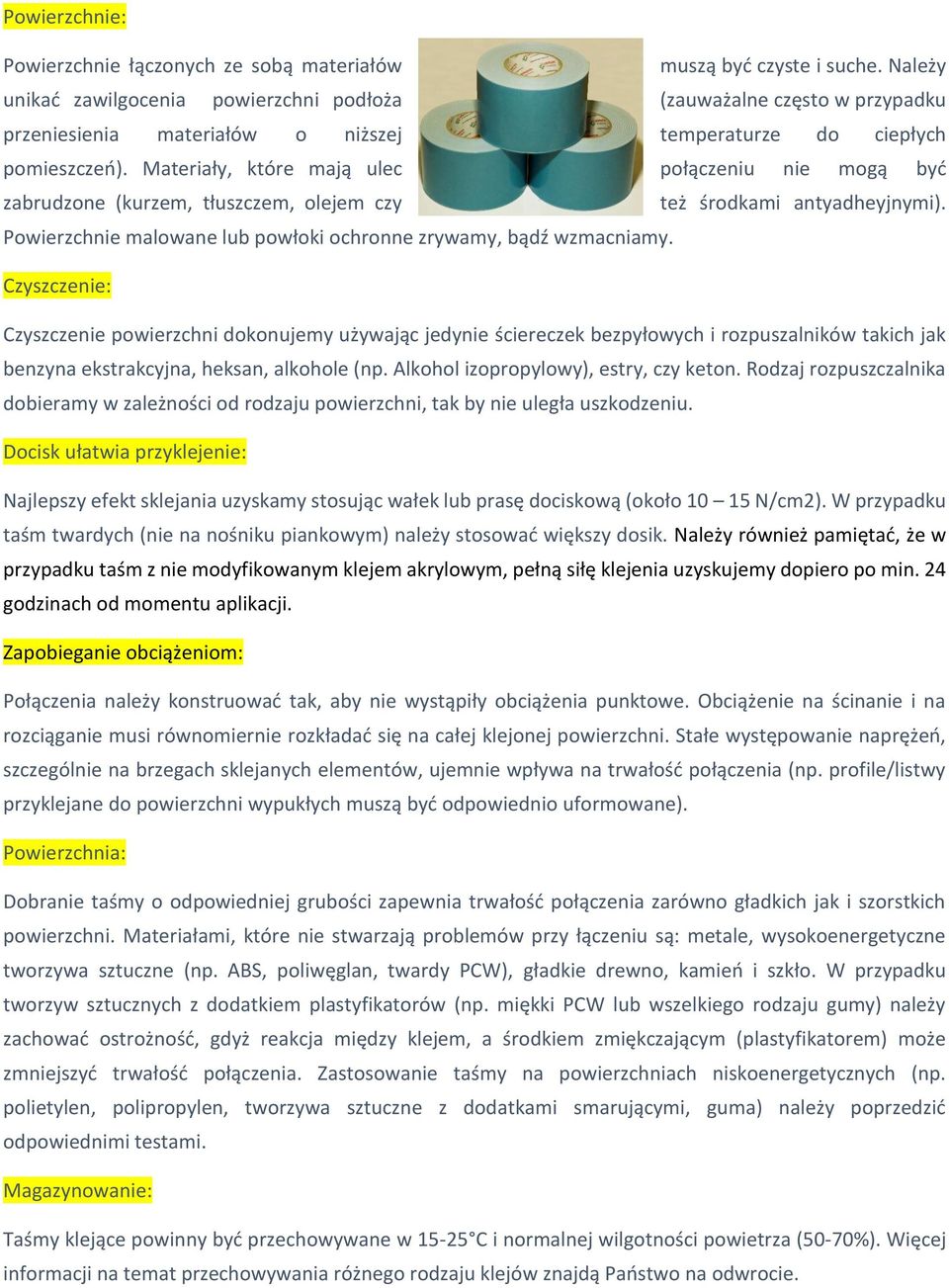 Materiały, które mają ulec połączeniu nie mogą być zabrudzone (kurzem, tłuszczem, olejem czy też środkami antyadheyjnymi). Powierzchnie malowane lub powłoki ochronne zrywamy, bądź wzmacniamy.