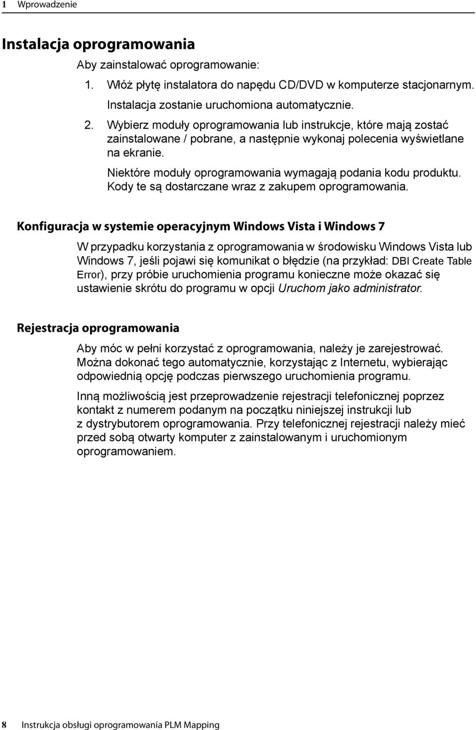 Niektóre moduły oprogramowania wymagają podania kodu produktu. Kody te są dostarczane wraz z zakupem oprogramowania.