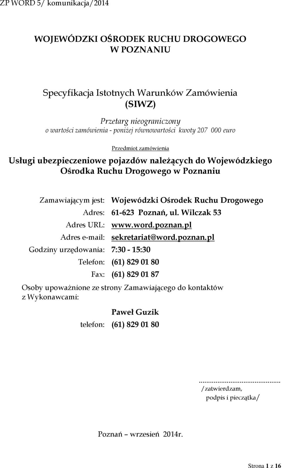 Adres: 61-623 Poznań, ul. Wilczak 53 Adres URL: Adres e-mail: Godziny urzędowania: 7:30-15:30 www.word.poznan.