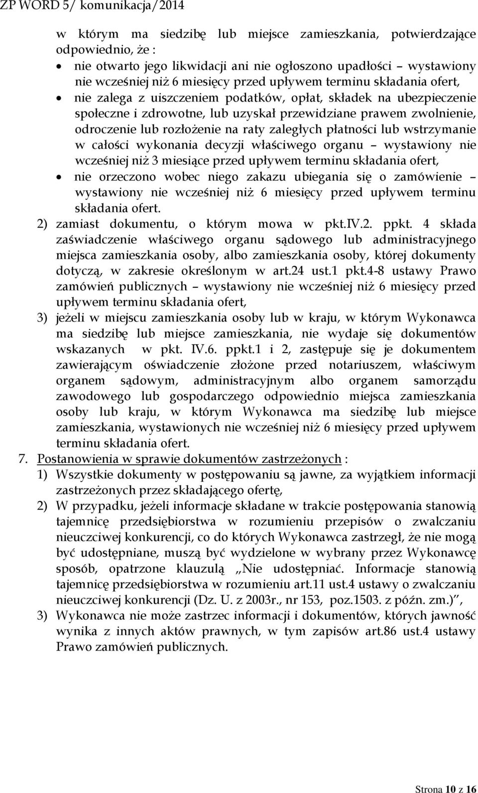 płatności lub wstrzymanie w całości wykonania decyzji właściwego organu wystawiony nie wcześniej niż 3 miesiące przed upływem terminu składania ofert, nie orzeczono wobec niego zakazu ubiegania się o