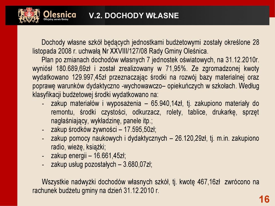 997,45zł przeznaczając środki na rozwój bazy materialnej oraz poprawę warunków dydaktyczno -wychowawczo opiekuńczych w szkołach.