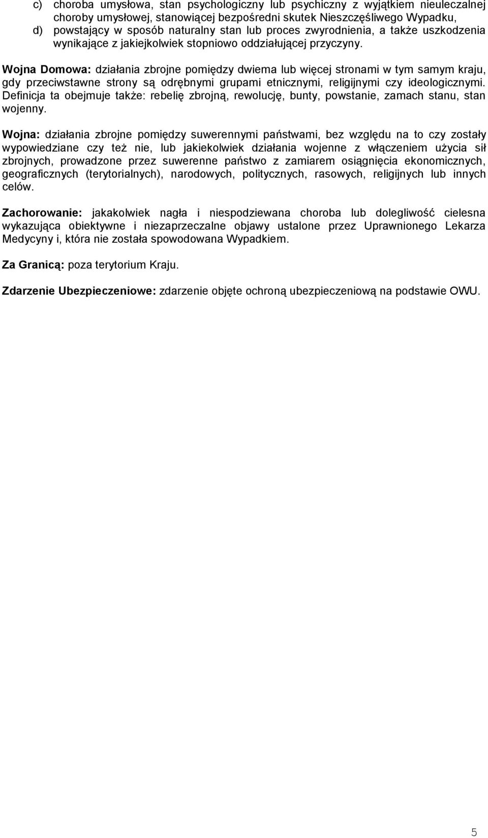 Wojna Domowa: działania zbrojne pomiędzy dwiema lub więcej stronami w tym samym kraju, gdy przeciwstawne strony są odrębnymi grupami etnicznymi, religijnymi czy ideologicznymi.