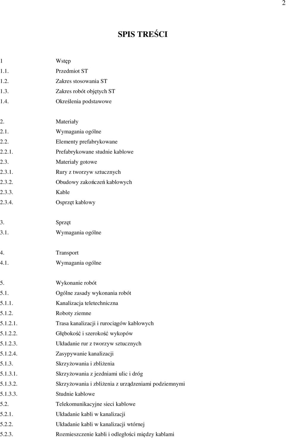 Wykonanie robót 5.1. Ogólne zasady wykonania robót 5.1.1. Kanalizacja teletechniczna 5.1.2. Roboty ziemne 5.1.2.1. Trasa kanalizacji i rurociągów kablowych 5.1.2.2. Głębokość i szerokość wykopów 5.1.2.3.