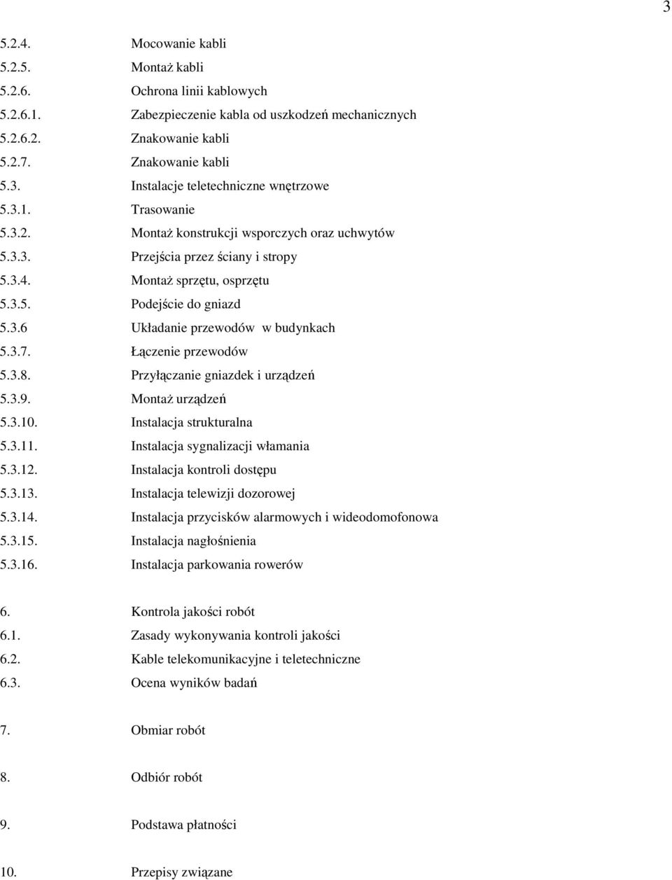 3.7. Łączenie przewodów 5.3.8. Przyłączanie gniazdek i urządzeń 5.3.9. MontaŜ urządzeń 5.3.10. Instalacja strukturalna 5.3.11. Instalacja sygnalizacji włamania 5.3.12. Instalacja kontroli dostępu 5.3.13.