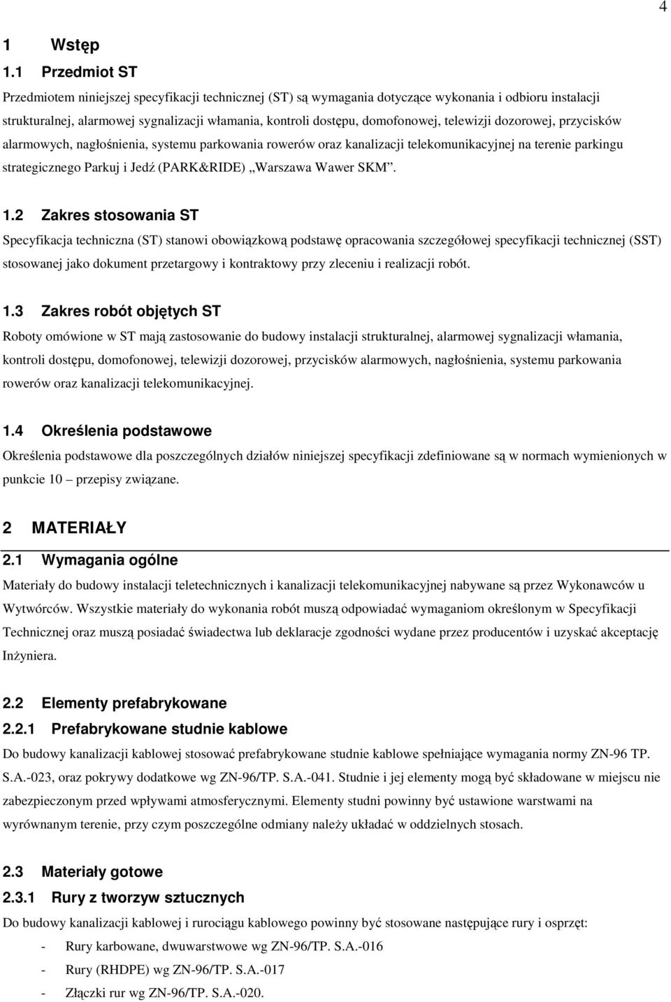 domofonowej, telewizji dozorowej, przycisków alarmowych, nagłośnienia, systemu parkowania rowerów oraz kanalizacji telekomunikacyjnej na terenie parkingu strategicznego Parkuj i Jedź (PARK&RIDE)