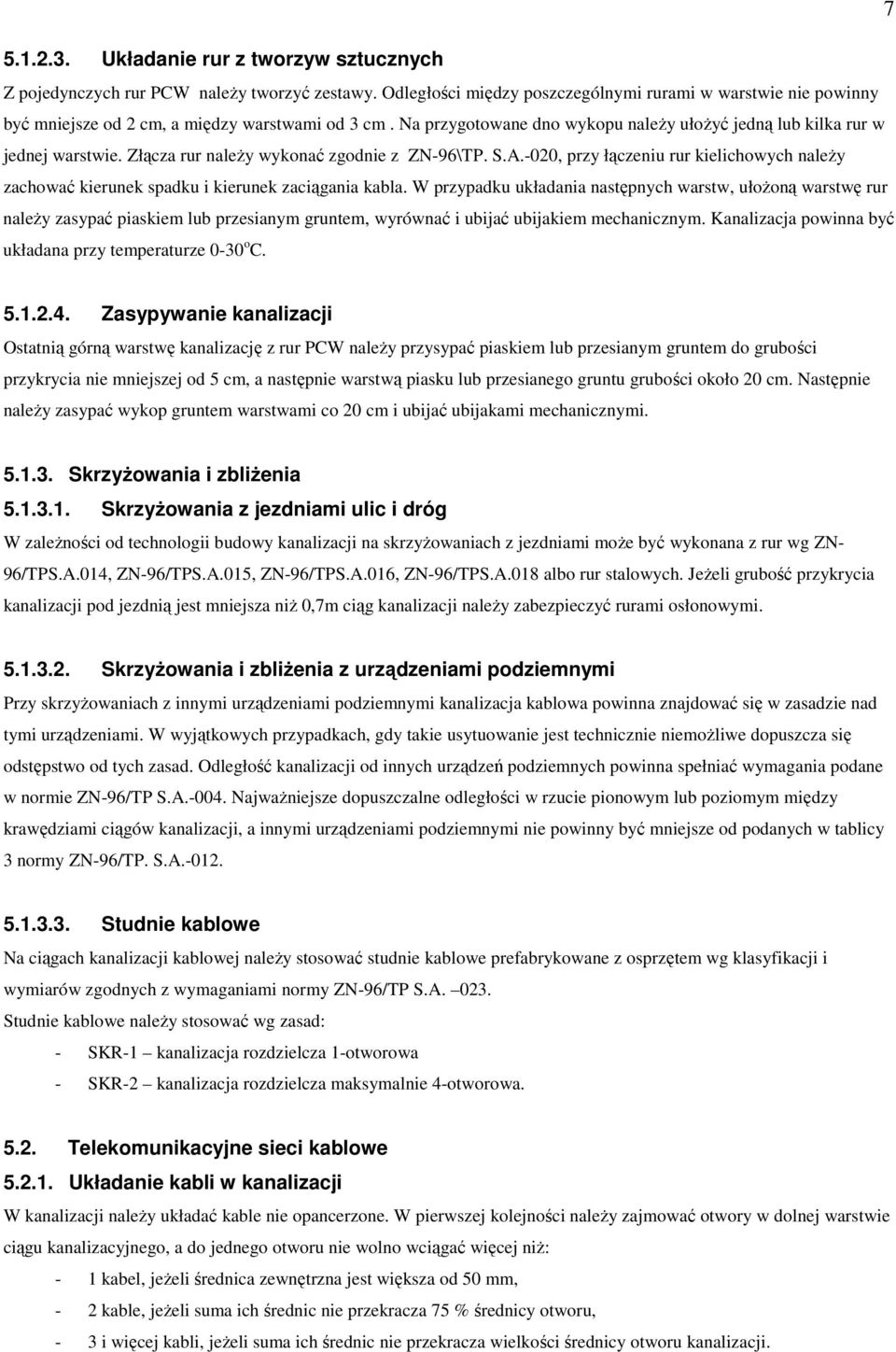 Złącza rur naleŝy wykonać zgodnie z ZN-96\TP. S.A.-020, przy łączeniu rur kielichowych naleŝy zachować kierunek spadku i kierunek zaciągania kabla.