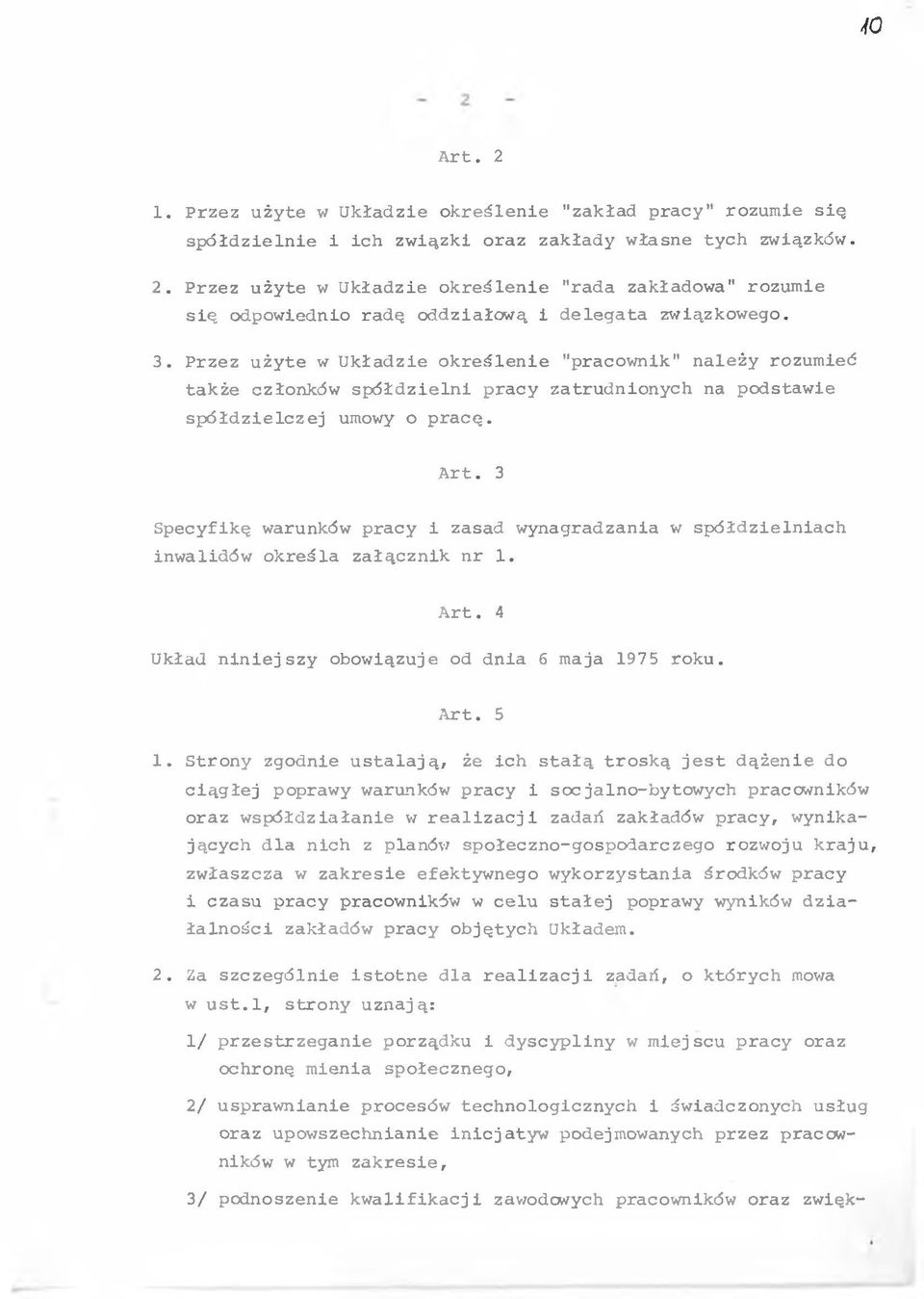 3 Specyfkę warunków pracy zasad wynagradzana w spółdzelnach nwaldów określa załącznk nr 1. Art. 4 Układ nnejszy obowązuje od dna 6 maja 1975 roku. Art. 5 1.