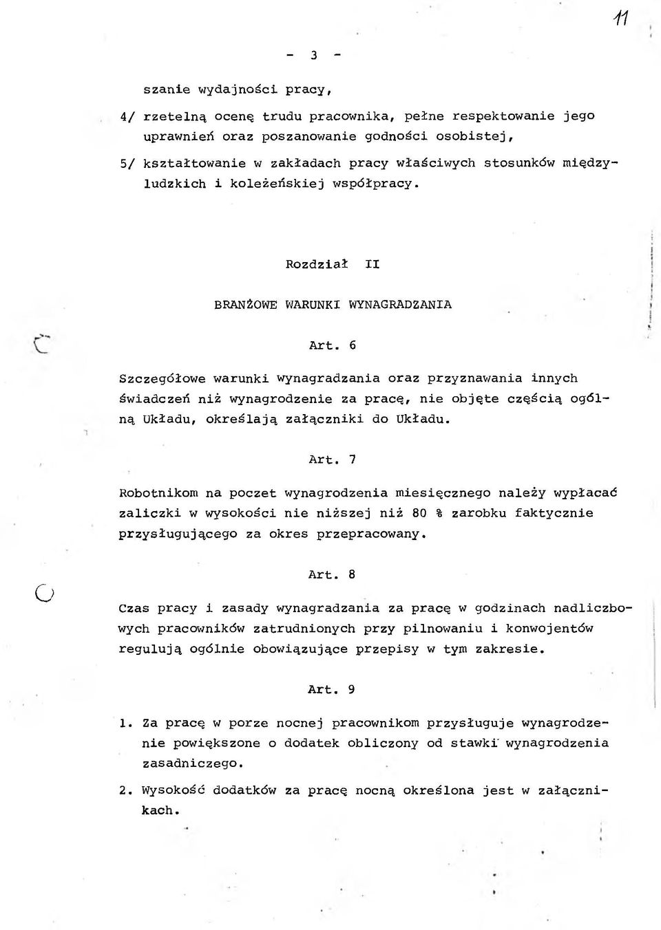 6 Szczegółowe warunk wynagradzana oraz przyznawana nnych śwadczeń nż wynagrodzene za pracę, ne objęte częścą ogólną Układu, określają załącznk do Układu. Art.