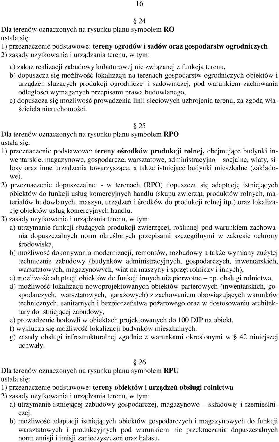 wymaganych przepisami prawa budowlanego, c) dopuszcza się moŝliwość prowadzenia linii sieciowych uzbrojenia terenu, za zgodą właściciela nieruchomości.