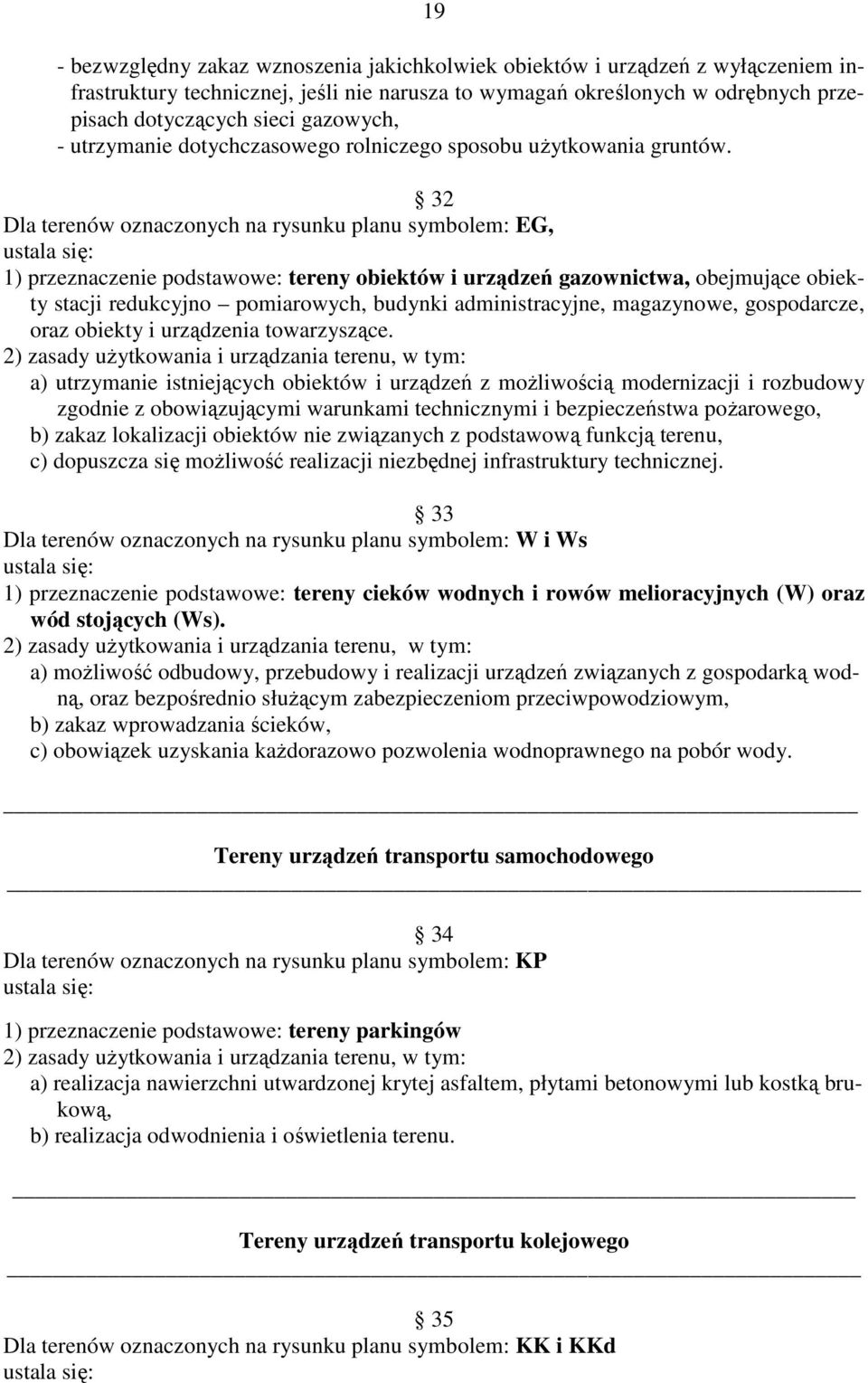 32 Dla terenów oznaczonych na rysunku planu symbolem: EG, 1) przeznaczenie podstawowe: tereny obiektów i urządzeń gazownictwa, obejmujące obiekty stacji redukcyjno pomiarowych, budynki