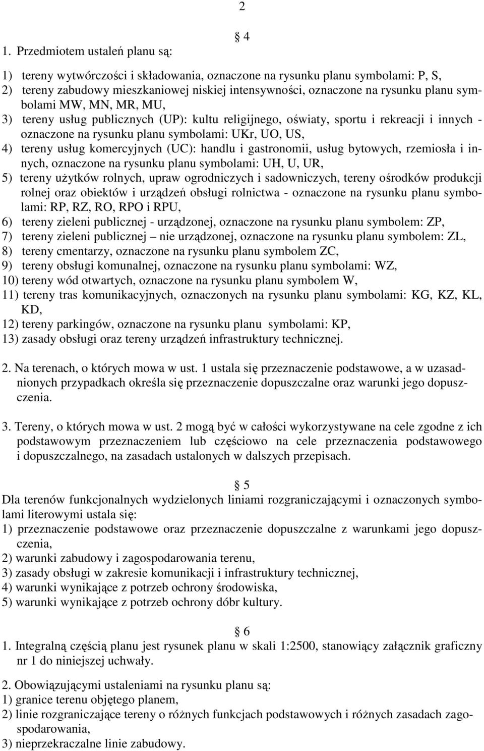 komercyjnych (UC): handlu i gastronomii, usług bytowych, rzemiosła i innych, oznaczone na rysunku planu symbolami: UH, U, UR, 5) tereny uŝytków rolnych, upraw ogrodniczych i sadowniczych, tereny