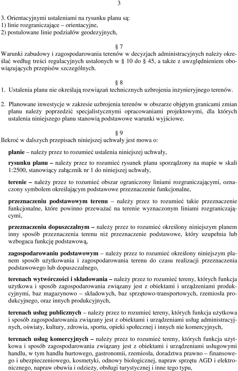 Ustalenia planu nie określają rozwiązań technicznych uzbrojenia inŝynieryjnego terenów. 2.