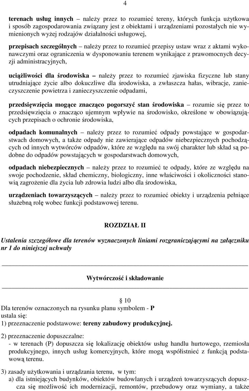 administracyjnych, uciąŝliwości dla środowiska naleŝy przez to rozumieć zjawiska fizyczne lub stany utrudniające Ŝycie albo dokuczliwe dla środowiska, a zwłaszcza hałas, wibracje, zanieczyszczenie