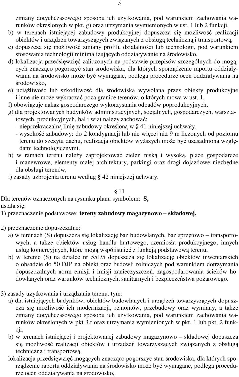 moŝliwość zmiany profilu działalności lub technologii, pod warunkiem stosowania technologii minimalizujących oddziaływanie na środowisko, d) lokalizacja przedsięwzięć zaliczonych na podstawie