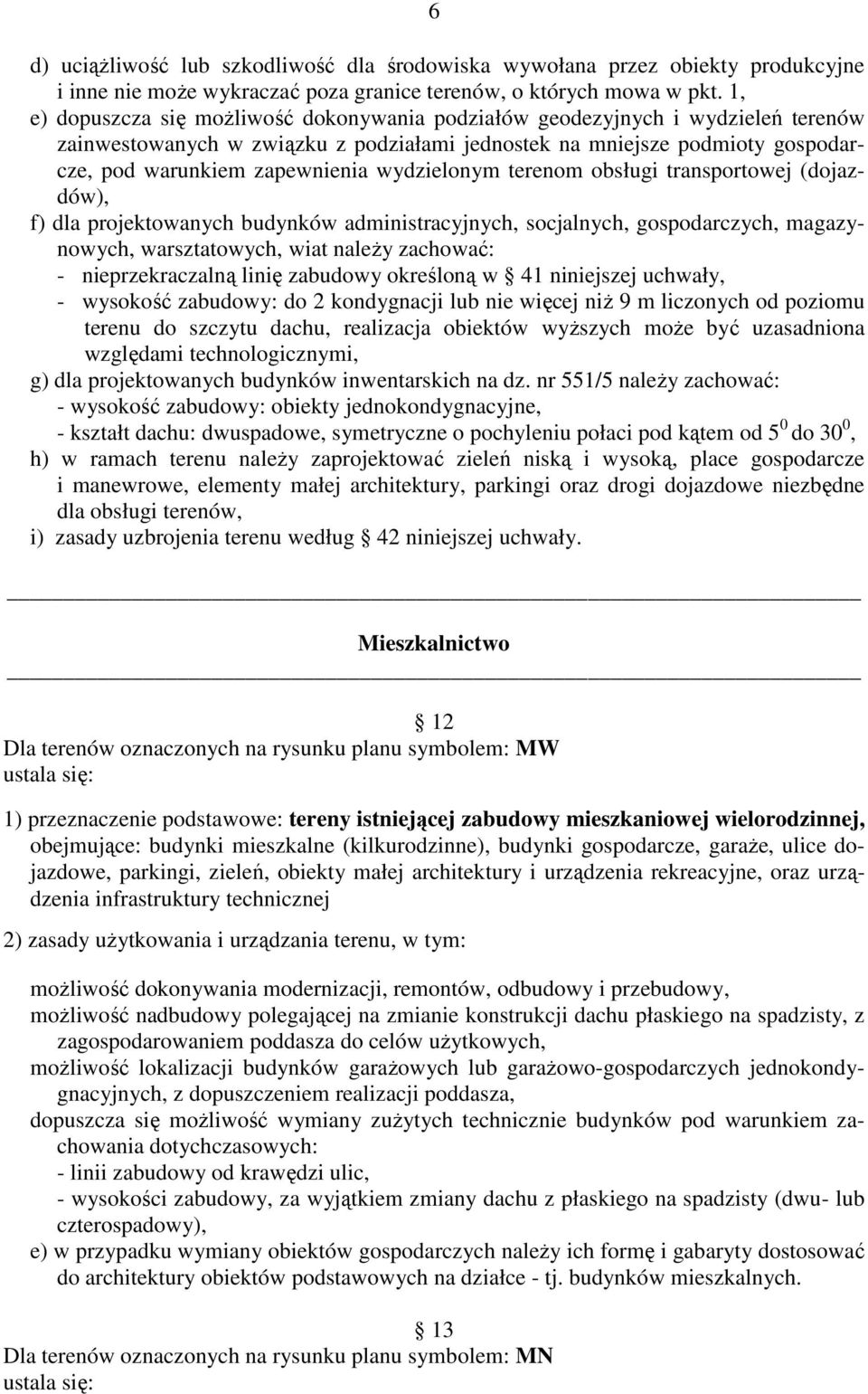 wydzielonym terenom obsługi transportowej (dojazdów), f) dla projektowanych budynków administracyjnych, socjalnych, gospodarczych, magazynowych, warsztatowych, wiat naleŝy zachować: -