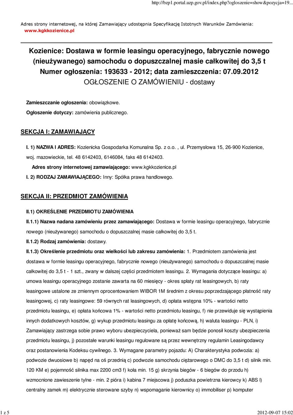 2012 OGŁOSZENIE O ZAMÓWIENIU - dostawy Zamieszczanie ogłoszenia: obowiązkowe. Ogłoszenie dotyczy: zamówienia publicznego. SEKCJA I: ZAMAWIAJĄCY I. 1) NAZWA I ADRES: Kozienicka Gospodarka Komunalna Sp.