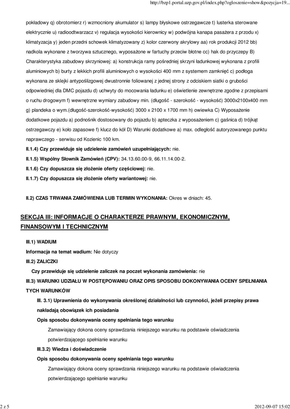 fartuchy przeciw błotne cc) hak do przyczepy B) Charakterystyka zabudowy skrzyniowej: a) konstrukcja ramy pośredniej skrzyni ładunkowej wykonana z profili aluminiowych b) burty z lekkich profili