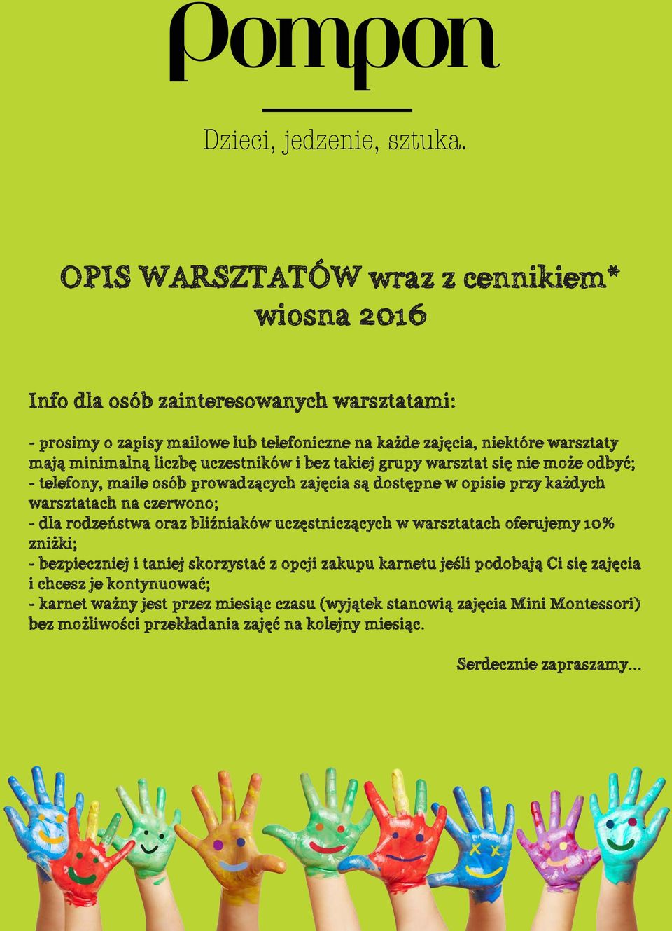 czerwono; - dla rodzeństwa oraz bliźniaków uczęstniczących w warsztatach oferujemy 10% zniżki; - bezpieczniej i taniej skorzystać z opcji zakupu karnetu jeśli podobają Ci się