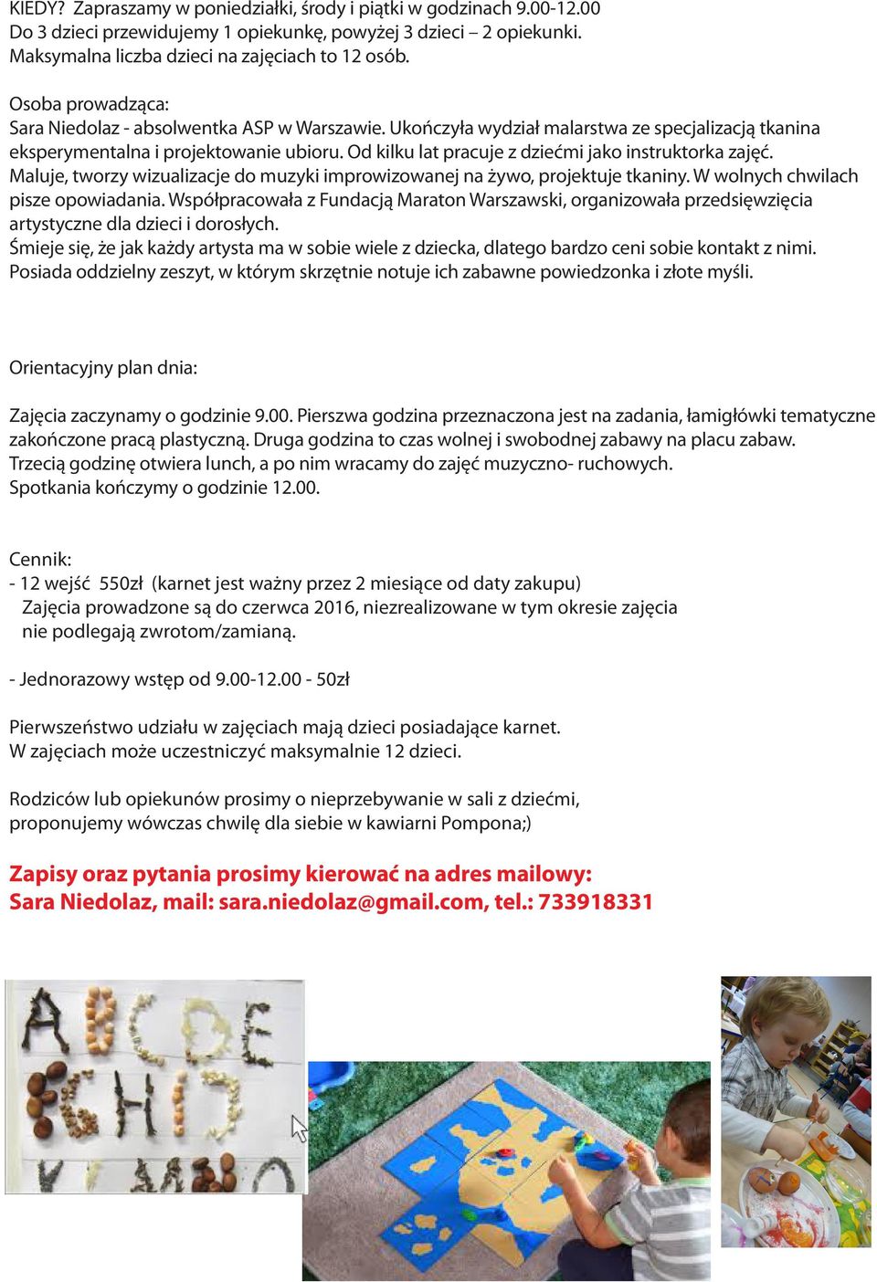 Od kilku lat pracuje z dziećmi jako instruktorka zajęć. Maluje, tworzy wizualizacje do muzyki improwizowanej na żywo, projektuje tkaniny. W wolnych chwilach pisze opowiadania.