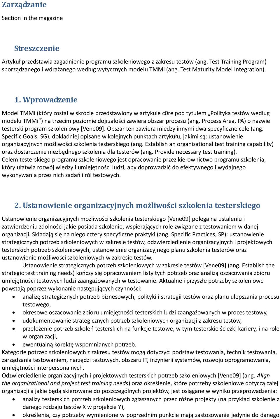 Wprowadzenie Model TMMi (który został w skrócie przedstawiony w artykule c0re pod tytułem Polityka testów według modelu TMMi ) na trzecim poziomie dojrzałości zawiera obszar procesu (ang.