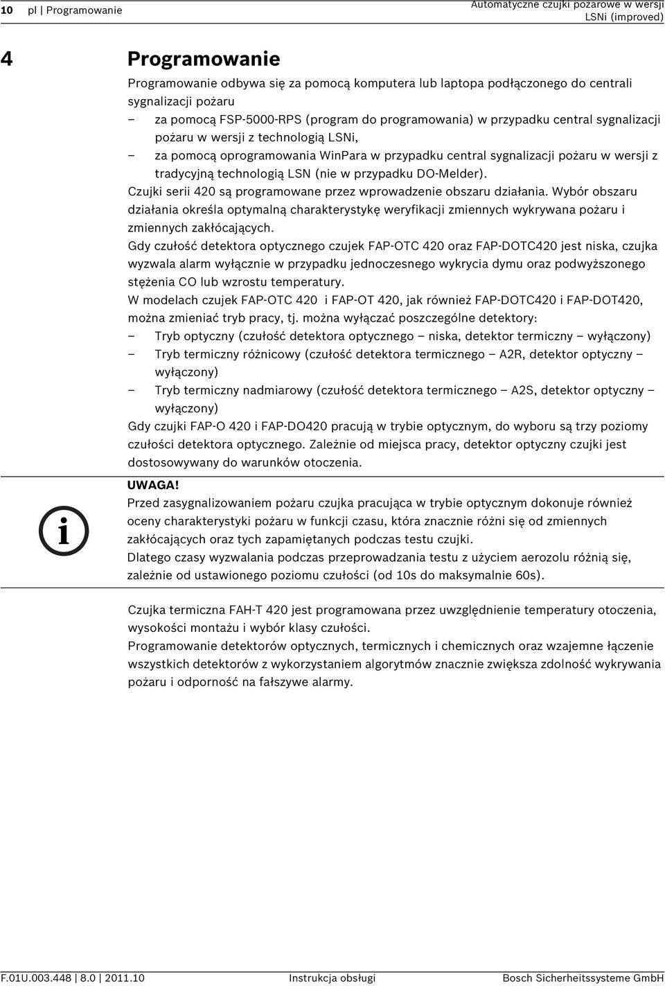 technologią LSN (nie w przypadku DO-Melder). Czujki serii 420 są programowane przez wprowadzenie obszaru działania.