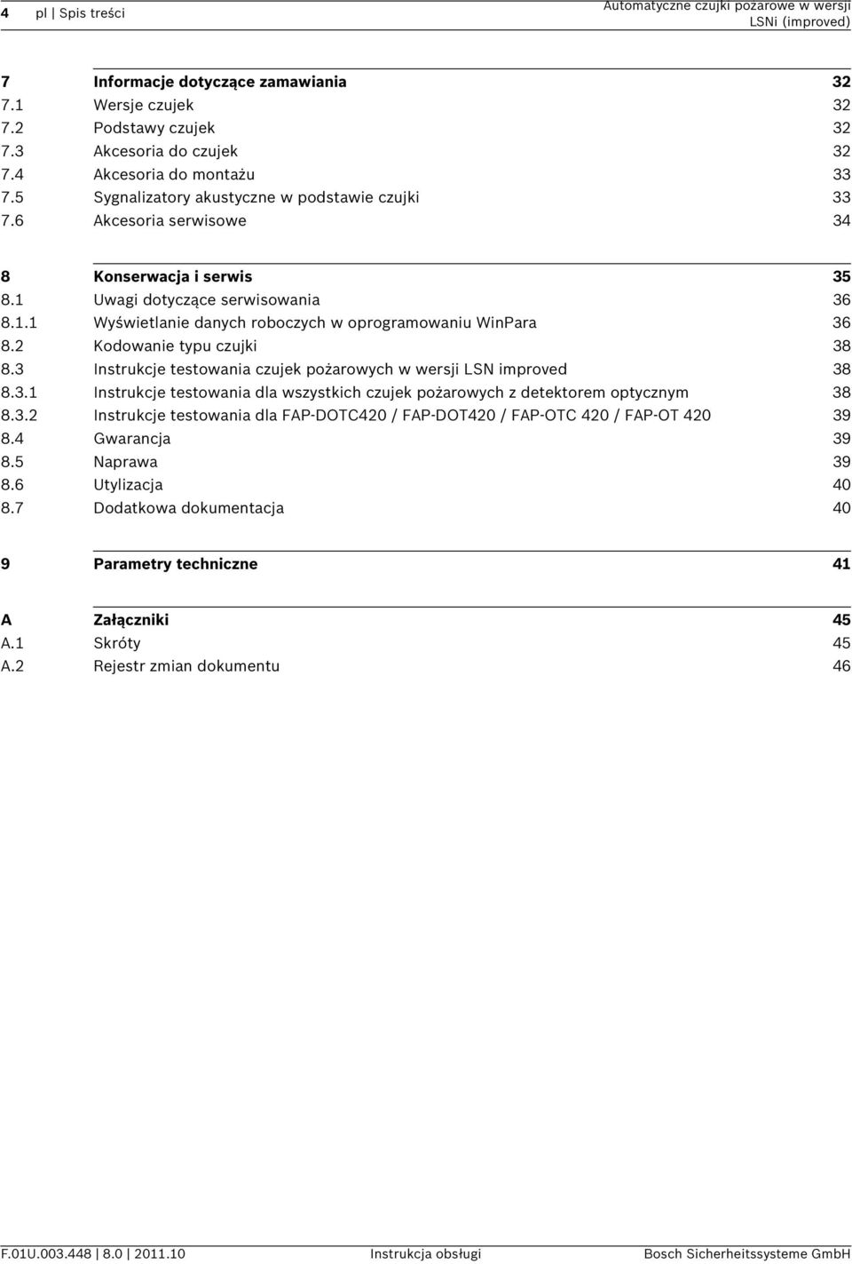 2 Kodowanie typu czujki 38 8.3 Instrukcje testowania czujek pożarowych w wersji LSN improved 38 8.3.1 Instrukcje testowania dla wszystkich czujek pożarowych z detektorem optycznym 38 8.3.2 Instrukcje testowania dla FAP-DOTC420 / FAP-DOT420 / FAP-OTC 420 / FAP-OT 420 39 8.