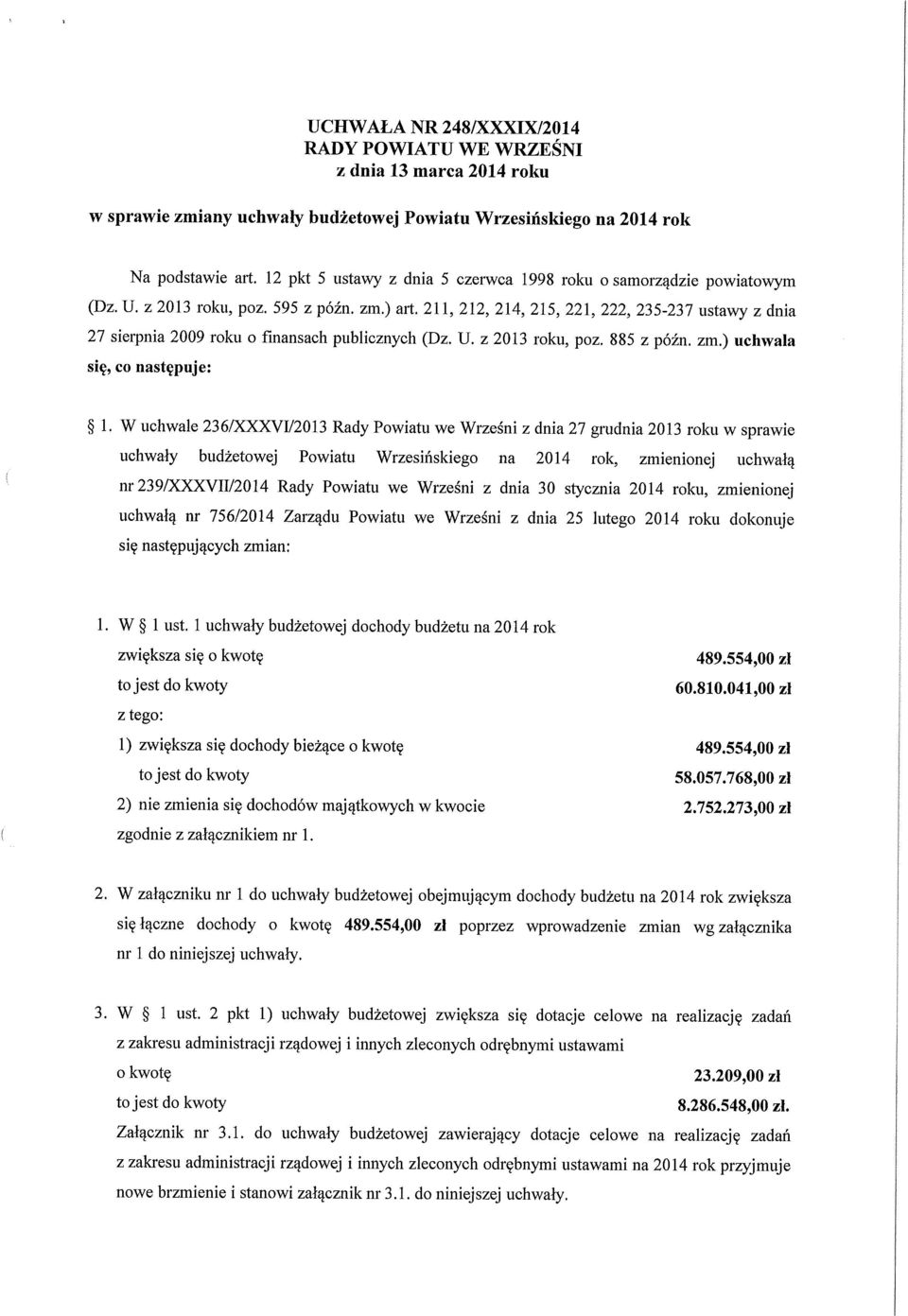 211, 212, 214, 215, 221, 222, 235-237 ustawy z dnia 27 sierpnia 2009 roku o finansach publicznych (Dz. U. z 2013 roku, poz. 885 z późn. zm.) uchwala się, co następuje: 1.